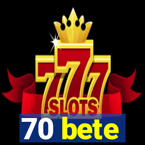 70 bete